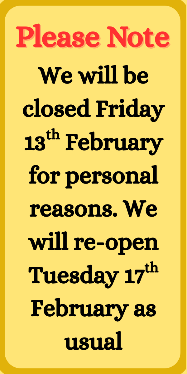 We will be closed Friday 13th February for personal reasons. We will re-open Tuesday 17th February as usual (1).png